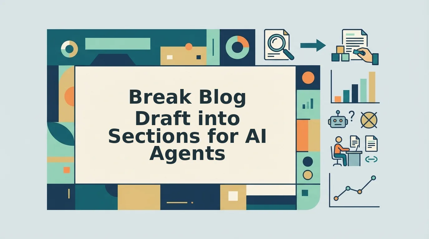 How to Break a Blog Draft Into Sections for AI Agents