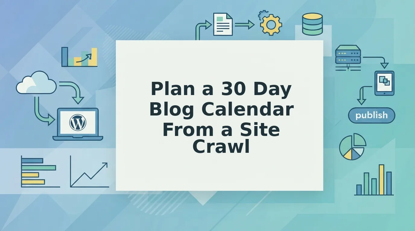 How to Plan a 30 Day Blog Calendar From a Site Crawl