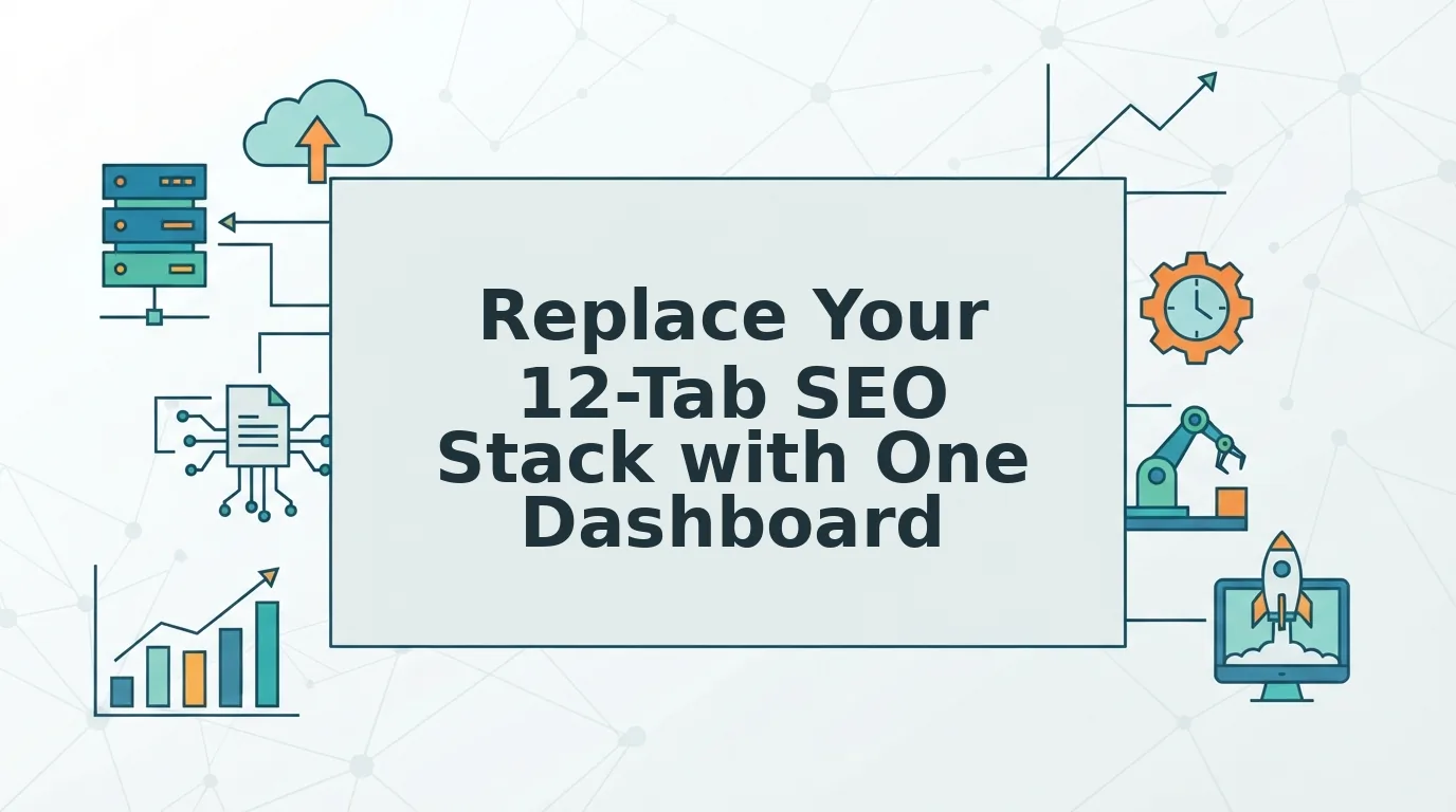 How to Replace a 12 Tab SEO Stack With One Dashboard