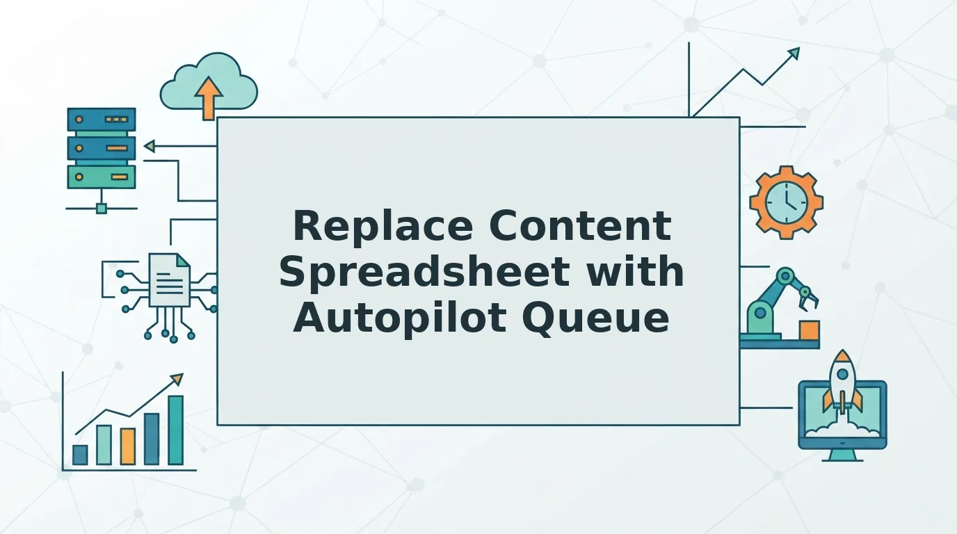 How to Replace a Content Spreadsheet With an Autopilot Queue