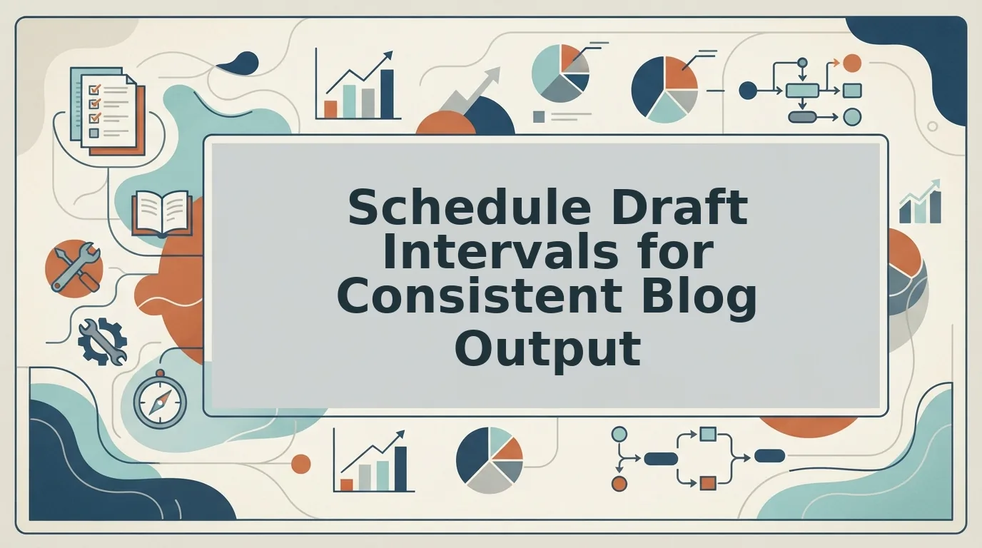 How to Schedule Draft Intervals for Consistent Blog Output