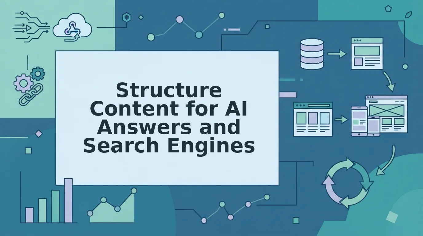 How to Structure Content for AI Answers and Search Engines
